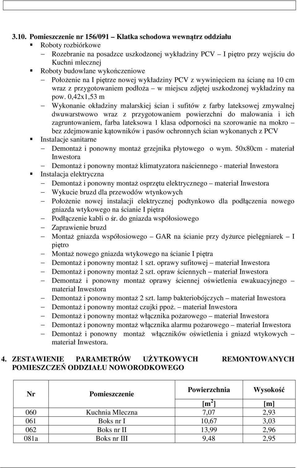 0,42x1,53 m bez zdejmowanie kątowników i pasów ochronnych ścian wykonanych z PCV Demontaż i ponowny montaż grzejnika płytowego o wym.