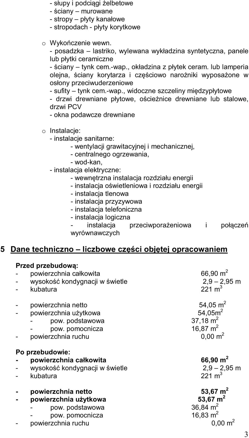 lub lamperia olejna, ściany korytarza i częściowo narożniki wyposażone w osłony przeciwuderzeniowe - sufity tynk cem.-wap.