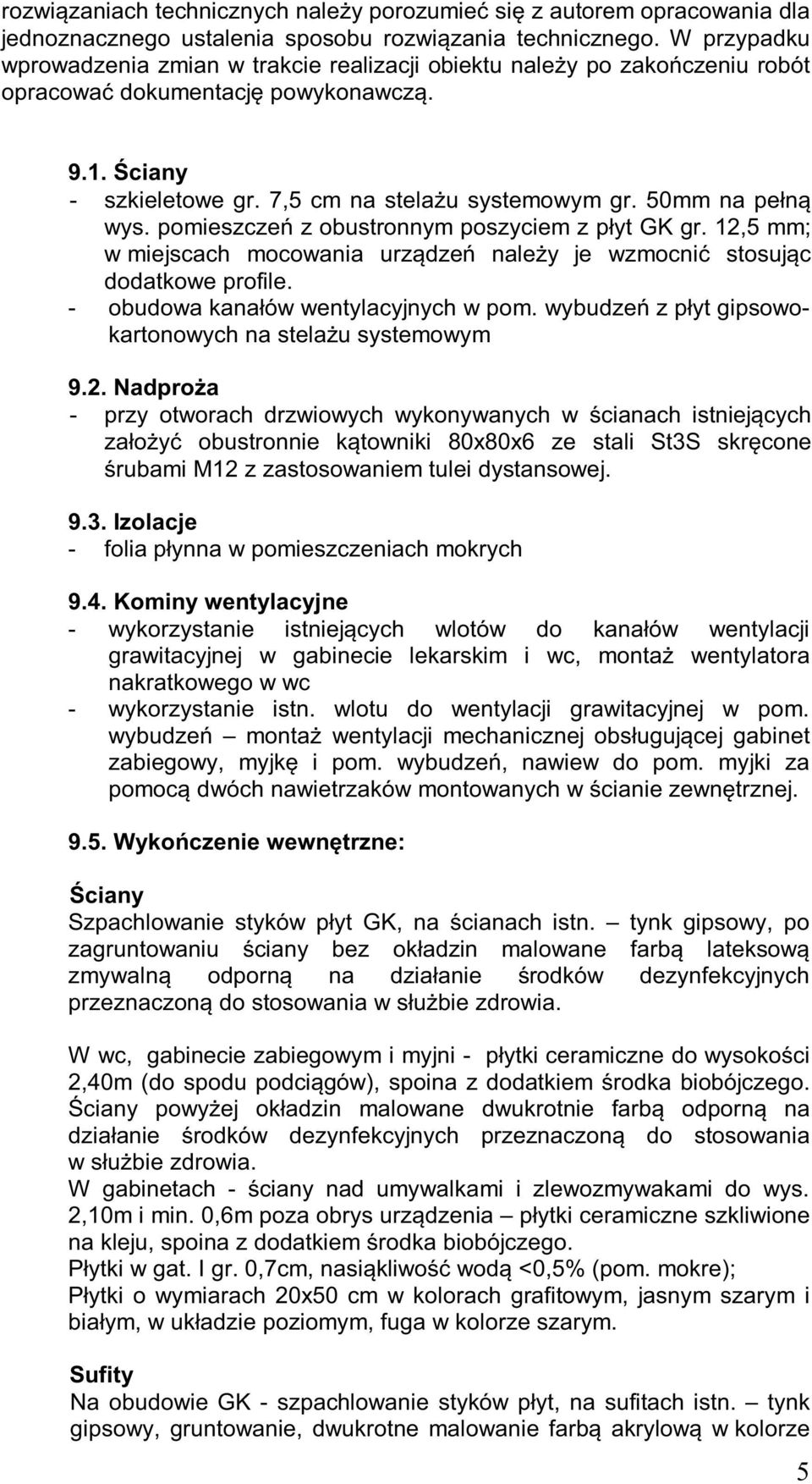 50mm na pełną wys. pomieszczeń z obustronnym poszyciem z płyt GK gr. 12,5 mm; w miejscach mocowania urządzeń należy je wzmocnić stosując dodatkowe profile. - obudowa kanałów wentylacyjnych w pom.