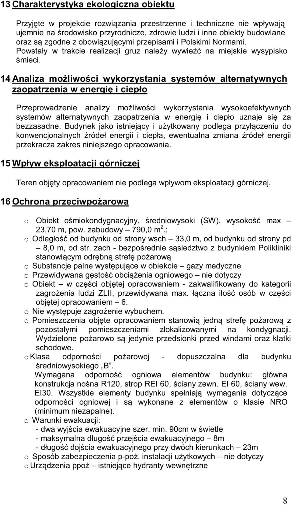 14 Analiza możliwości wykorzystania systemów alternatywnych zaopatrzenia w energię i ciepło Przeprowadzenie analizy możliwości wykorzystania wysokoefektywnych systemów alternatywnych zaopatrzenia w