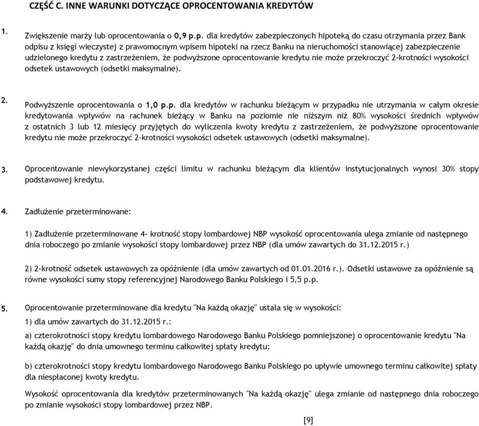 p. dla kredytów zabezpieczonych hipoteką do czasu otrzymania przez Bank odpisu z księgi wieczystej z prawomocnym wpisem hipoteki na rzecz Banku na nieruchomości stanowiącej zabezpieczenie udzielonego