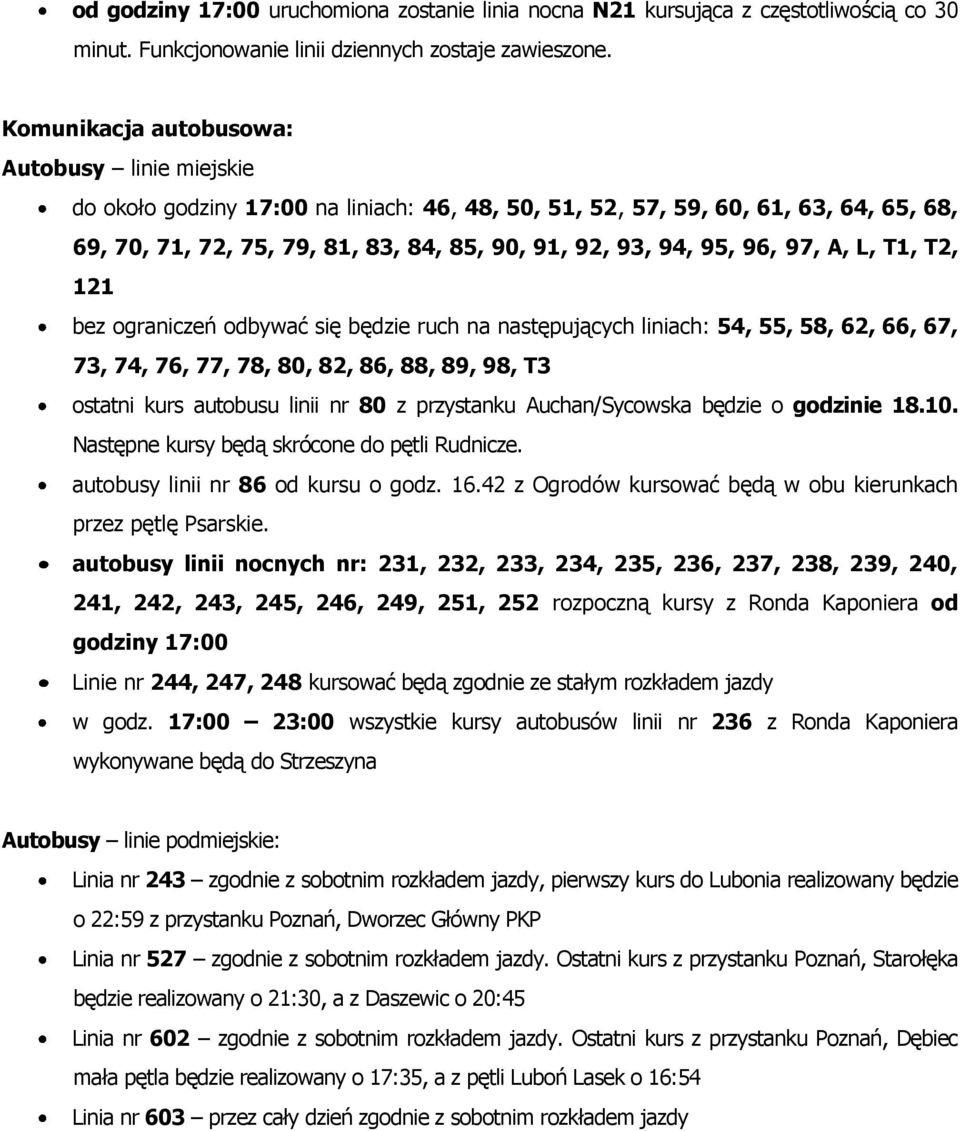 121 bez ograniczeń odbywać się będzie ruch na następujących liniach: 54, 55, 58, 62, 66, 67, 73, 74, 76, 77, 78, 80, 82, 86, 88, 89, 98, T3 ostatni kurs autobusu linii nr 80 z przystanku