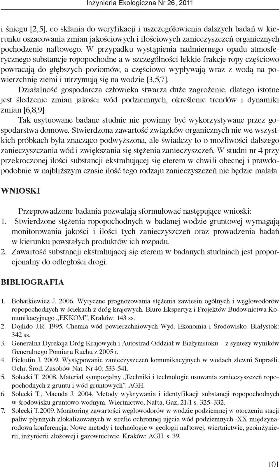 powierzchnię ziemi i utrzymują się na wodzie [3,5,7].