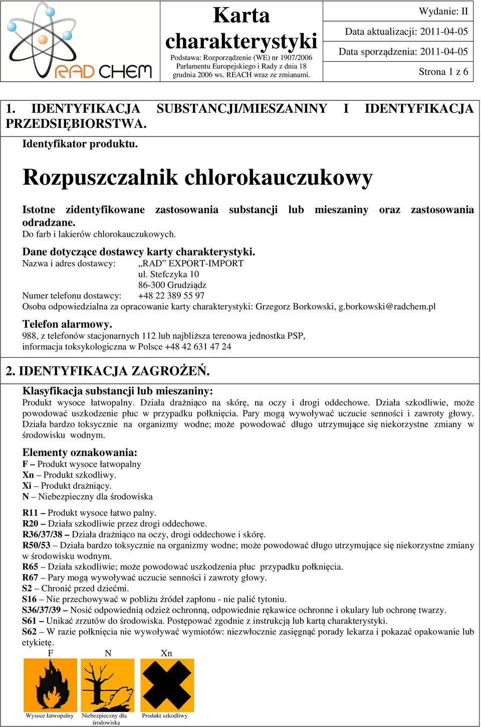 Nazwa i adres dostawcy: RAD EXPORT-IMPORT ul. Stefczyka 10 86-300 Grudziądz Numer telefonu dostawcy: +48 22 389 55 97 Osoba odpowiedzialna za opracowanie karty : Grzegorz Borkowski, g.
