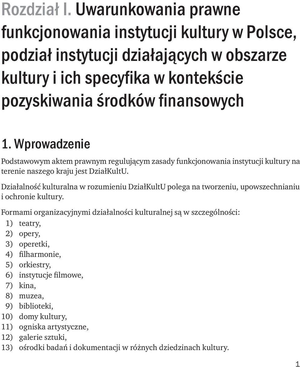 Wprowadzenie Podstawowym aktem prawnym regulującym zasady funkcjonowania instytucji kultury na terenie naszego kraju jest DziałKultU.