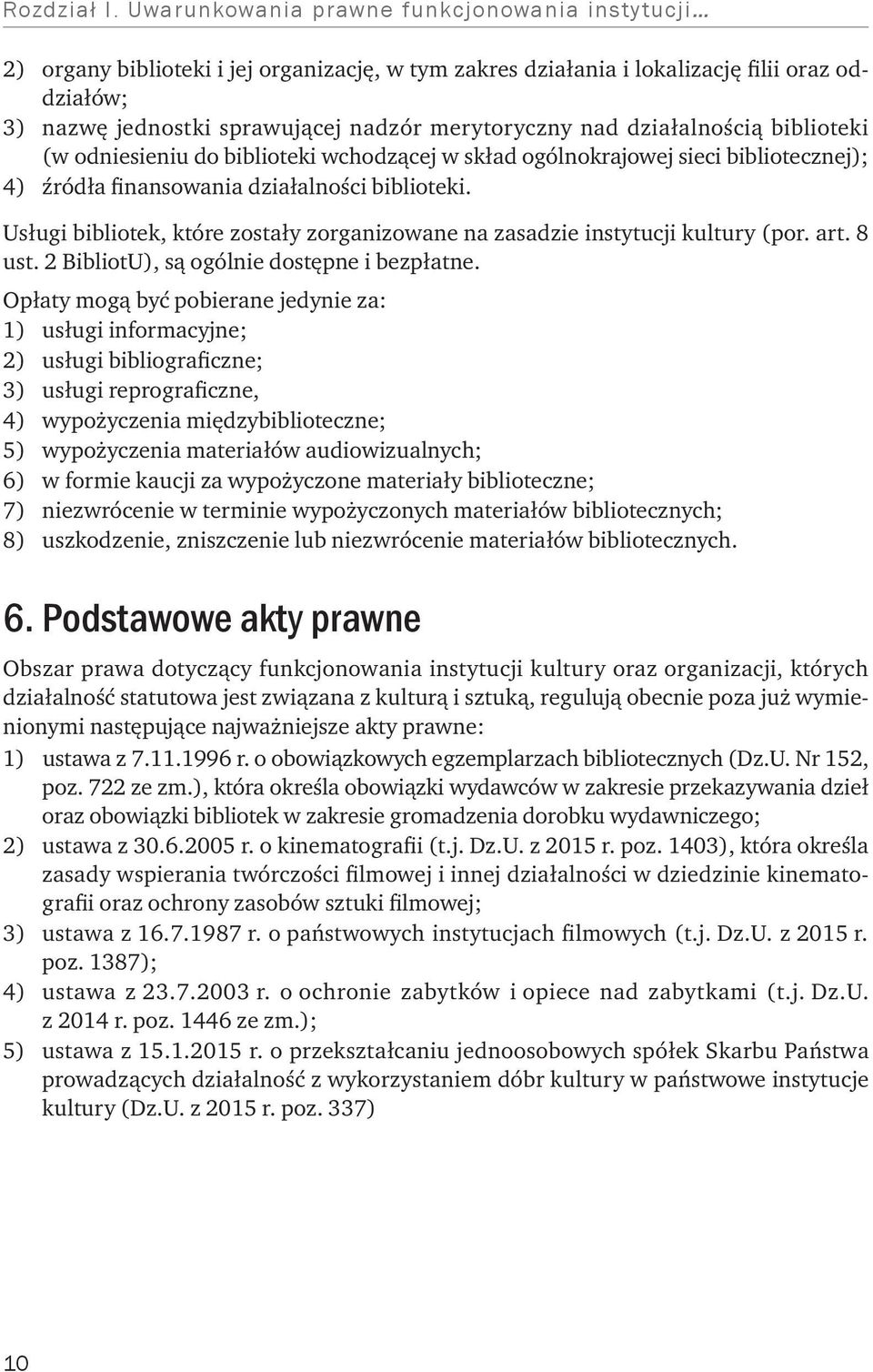 nad działalnością biblioteki (w odniesieniu do biblioteki wchodzącej w skład ogólnokrajowej sieci bibliotecznej); 4) źródła finansowania działalności biblioteki.