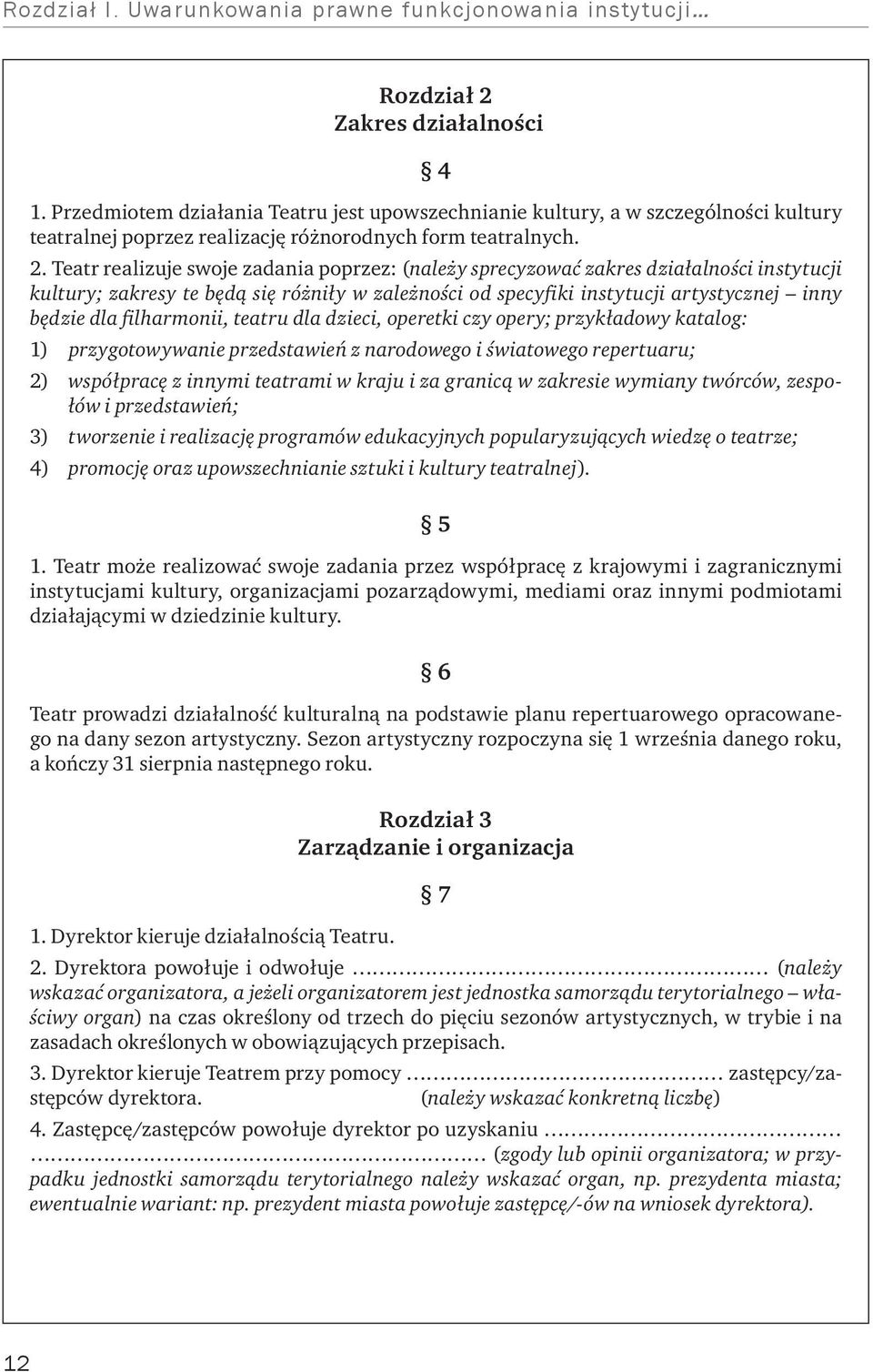 Teatr realizuje swoje zadania poprzez: (należy sprecyzować zakres działalności instytucji kultury; zakresy te będą się różniły w zależności od specyfiki instytucji artystycznej inny będzie dla