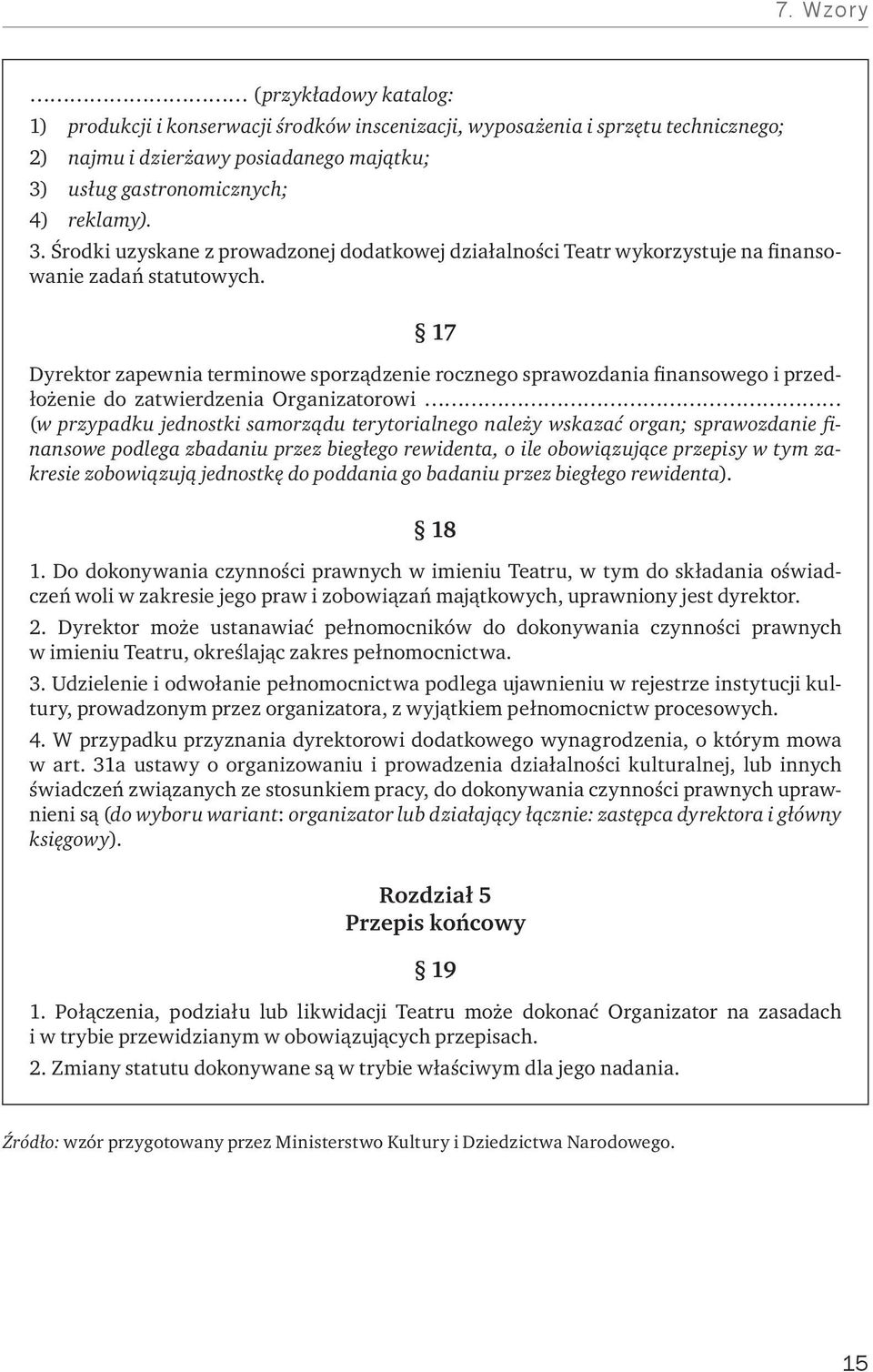 17 Dyrektor zapewnia terminowe sporządzenie rocznego sprawozdania finansowego i przedłożenie do zatwierdzenia Organizatorowi (w przypadku jednostki samorządu terytorialnego należy wskazać organ;