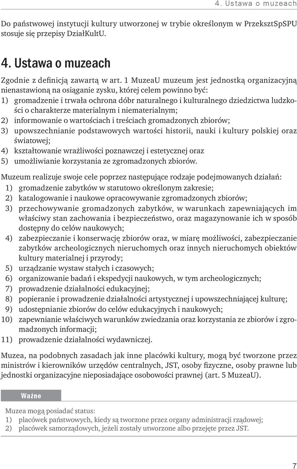 charakterze materialnym i niematerialnym; 2) informowanie o wartościach i treściach gromadzonych zbiorów; 3) upowszechnianie podstawowych wartości historii, nauki i kultury polskiej oraz światowej;