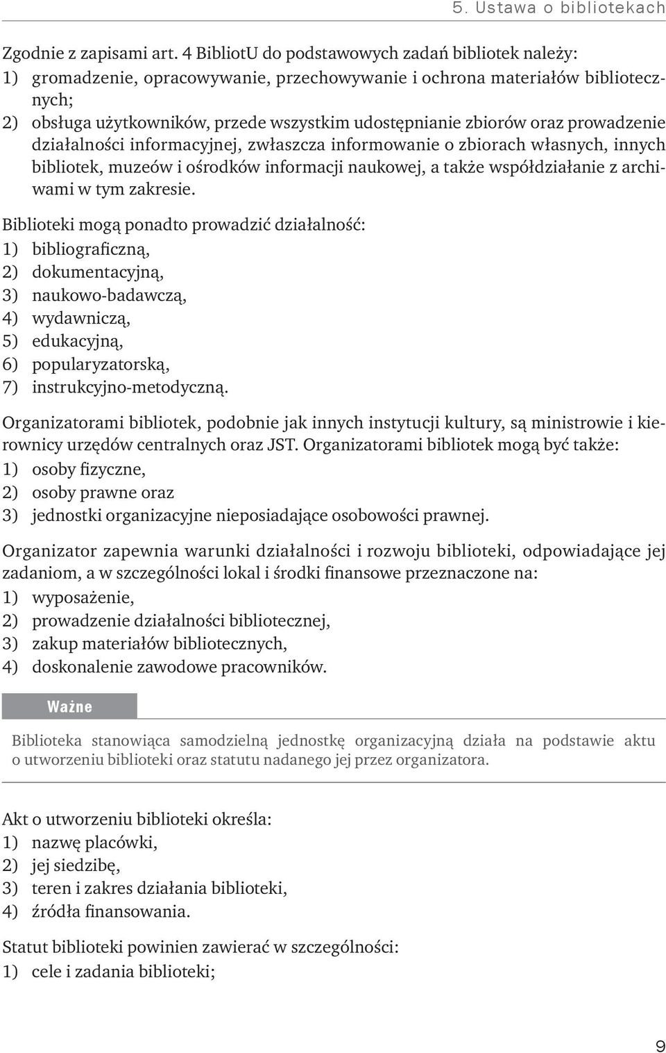 oraz prowadzenie działalności informacyjnej, zwłaszcza informowanie o zbiorach własnych, innych bibliotek, muzeów i ośrodków informacji naukowej, a także współdziałanie z archiwami w tym zakresie.