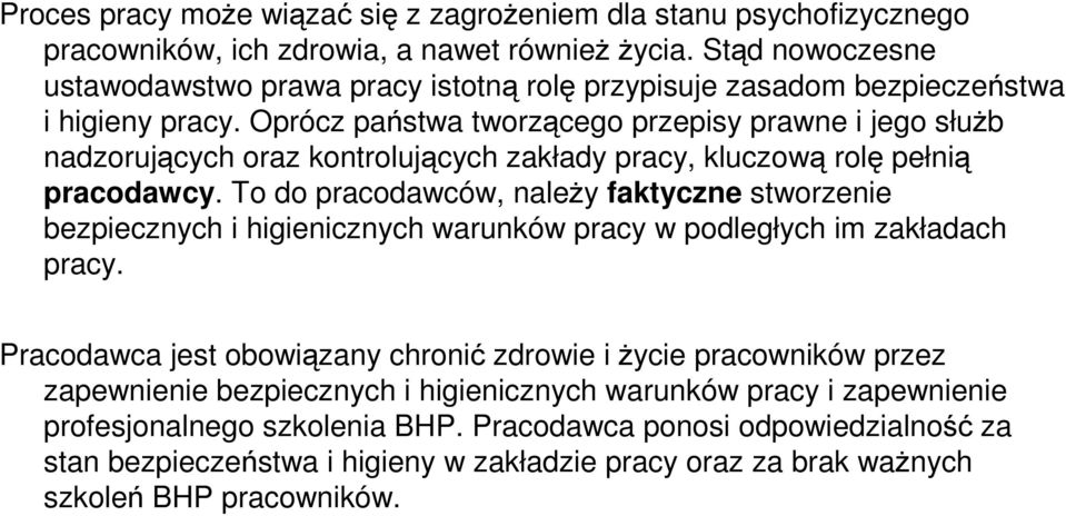 Oprócz państwa tworzącego przepisy prawne i jego słuŝb nadzorujących oraz kontrolujących zakłady pracy, kluczową rolę pełnią pracodawcy.