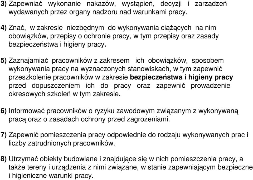 5) Zaznajamiać pracowników z zakresem ich obowiązków, sposobem wykonywania pracy na wyznaczonych stanowiskach, w tym zapewnić przeszkolenie pracowników w zakresie bezpieczeństwa i higieny pracy przed