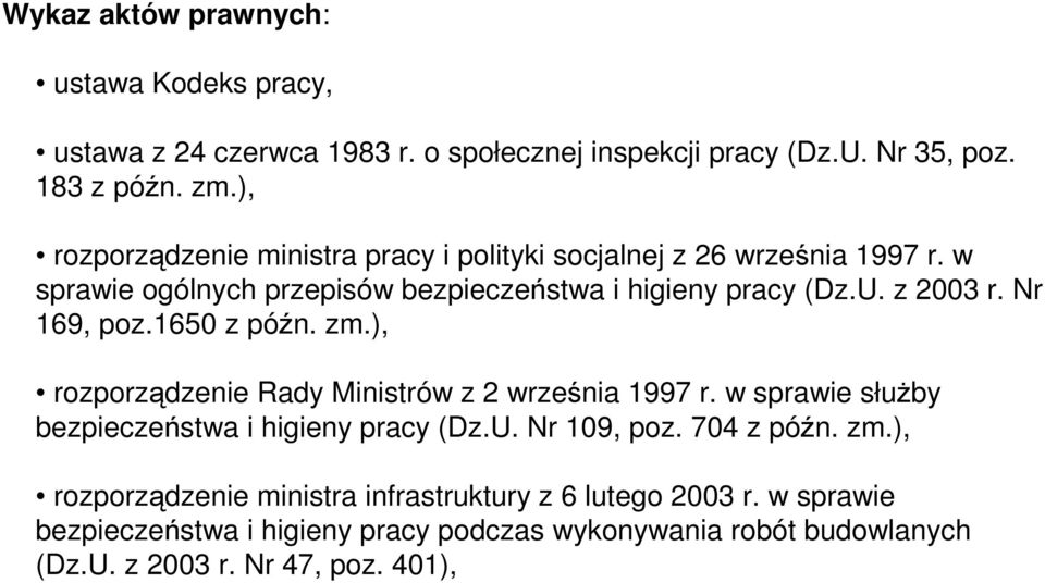 Nr 169, poz.1650 z późn. zm.), rozporządzenie Rady Ministrów z 2 września 1997 r. w sprawie słuŝby bezpieczeństwa i higieny pracy (Dz.U. Nr 109, poz.