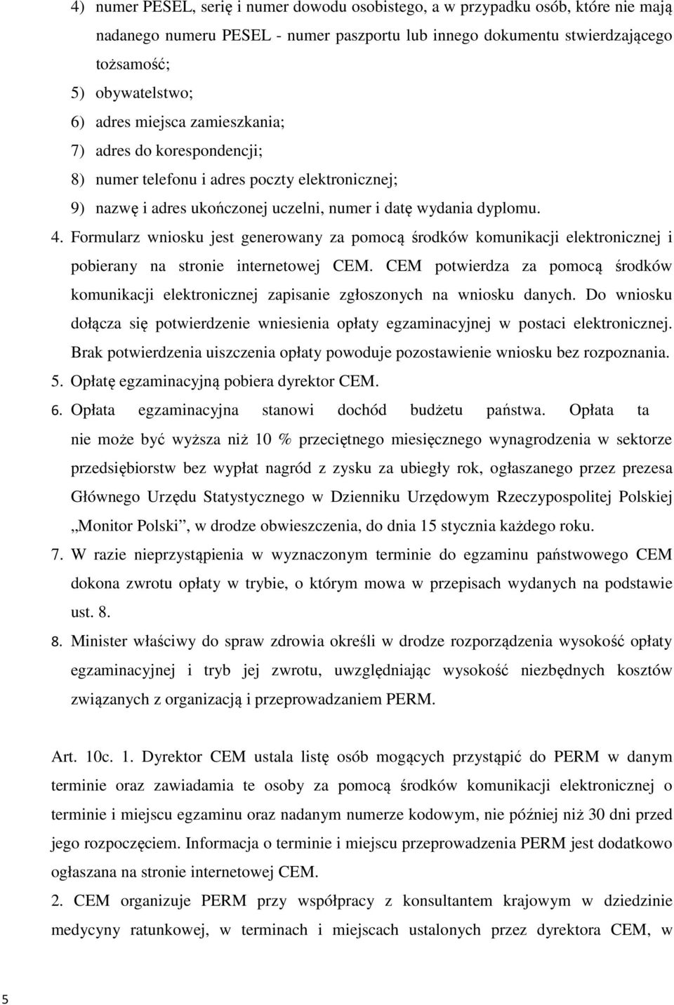 Formularz wniosku jest generowany za pomocą środków komunikacji elektronicznej i pobierany na stronie internetowej CEM.