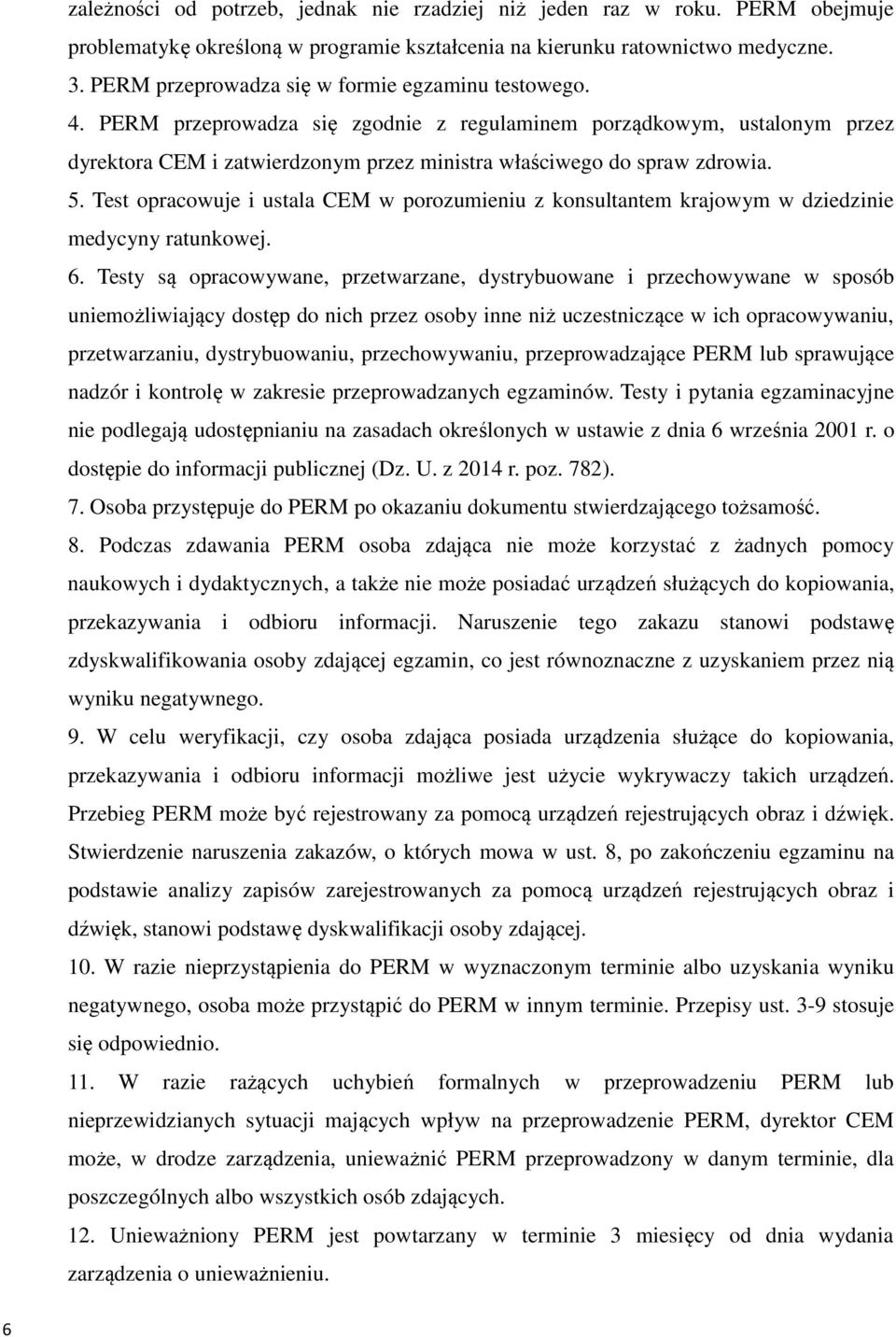 5. Test opracowuje i ustala CEM w porozumieniu z konsultantem krajowym w dziedzinie medycyny ratunkowej. 6.