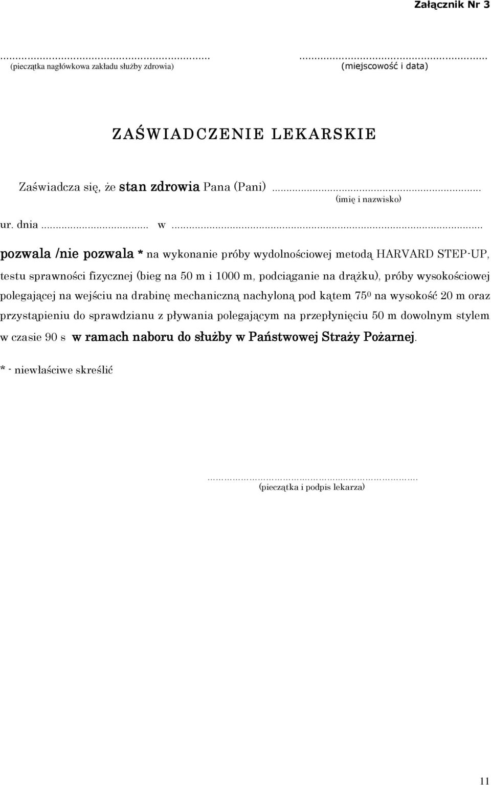 .. pozwala /nie pozwala * na wykonanie próby wydolnościowej metodą HARVARD STEP-UP, testu sprawności fizycznej (bieg na 50 m i 1000 m, podciąganie na drążku), próby