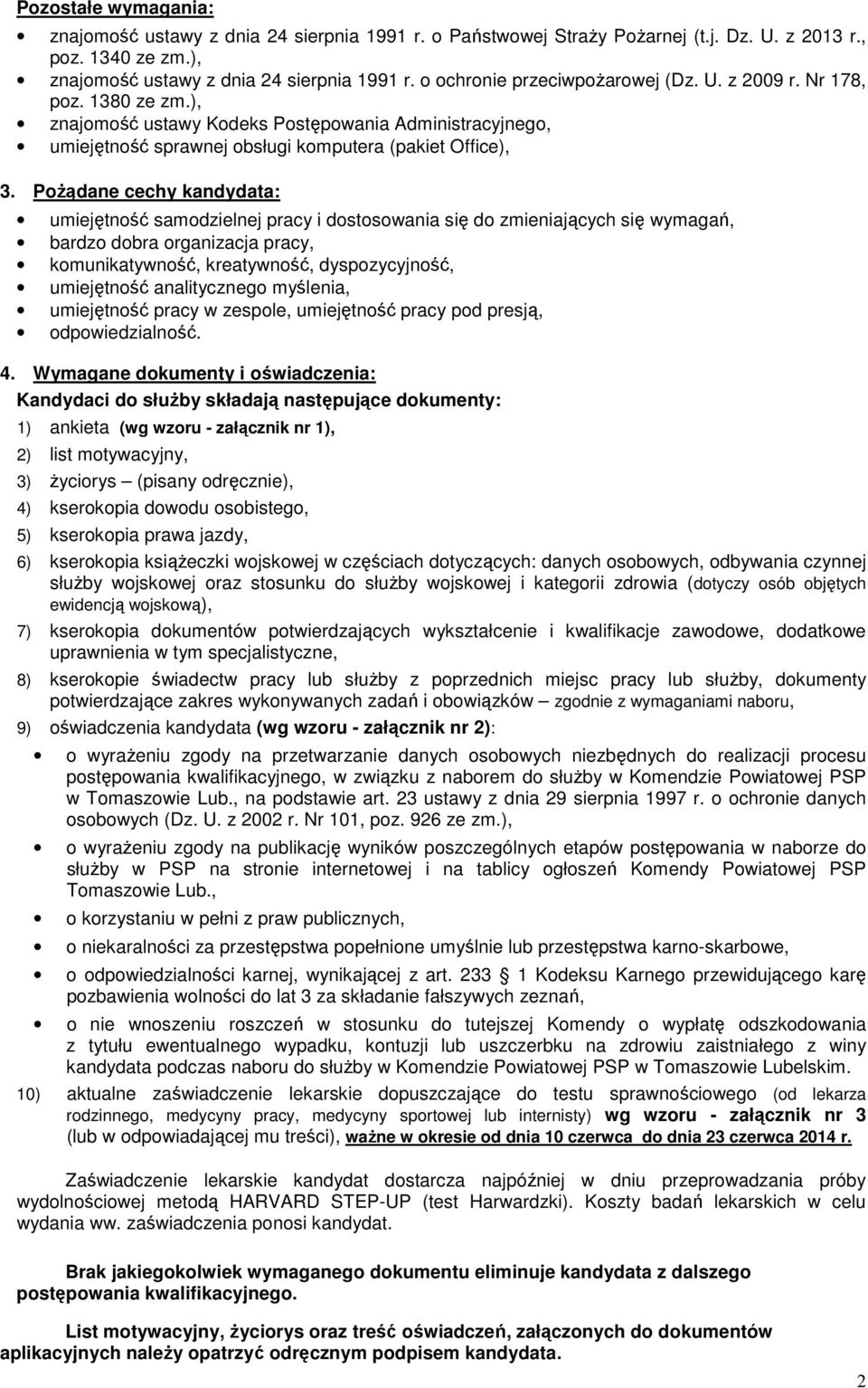 Pożądane cechy kandydata: umiejętność samodzielnej pracy i dostosowania się do zmieniających się wymagań, bardzo dobra organizacja pracy, komunikatywność, kreatywność, dyspozycyjność, umiejętność