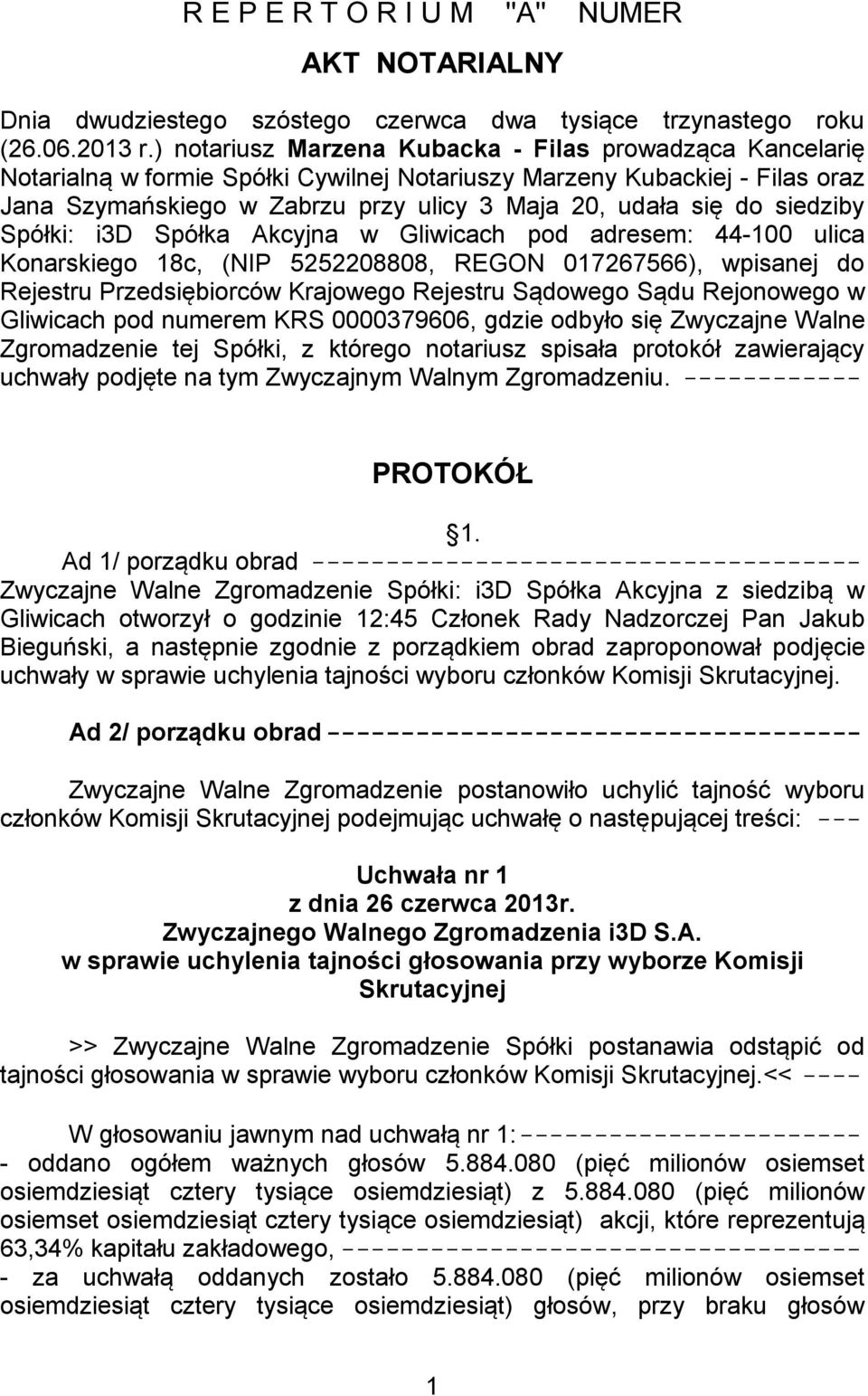 siedziby Spółki: i3d Spółka Akcyjna w Gliwicach pod adresem: 44-100 ulica Konarskiego 18c, (NIP 5252208808, REGON 017267566), wpisanej do Rejestru Przedsiębiorców Krajowego Rejestru Sądowego Sądu