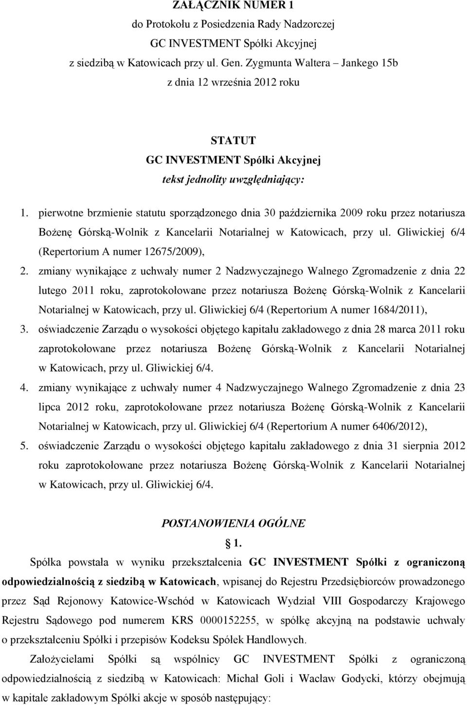 pierwotne brzmienie statutu sporządzonego dnia 30 października 2009 roku przez notariusza Bożenę Górską-Wolnik z Kancelarii Notarialnej w Katowicach, przy ul.
