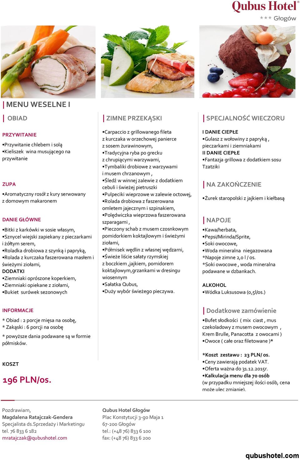 oprószone koperkiem, Ziemniaki opiekane z ziołami, Bukiet surówek sezonowych Carpaccio z grillowanego fileta z kurczaka w orzechowej panierce z sosem żurawinowym, Tradycyjna ryba po grecku z