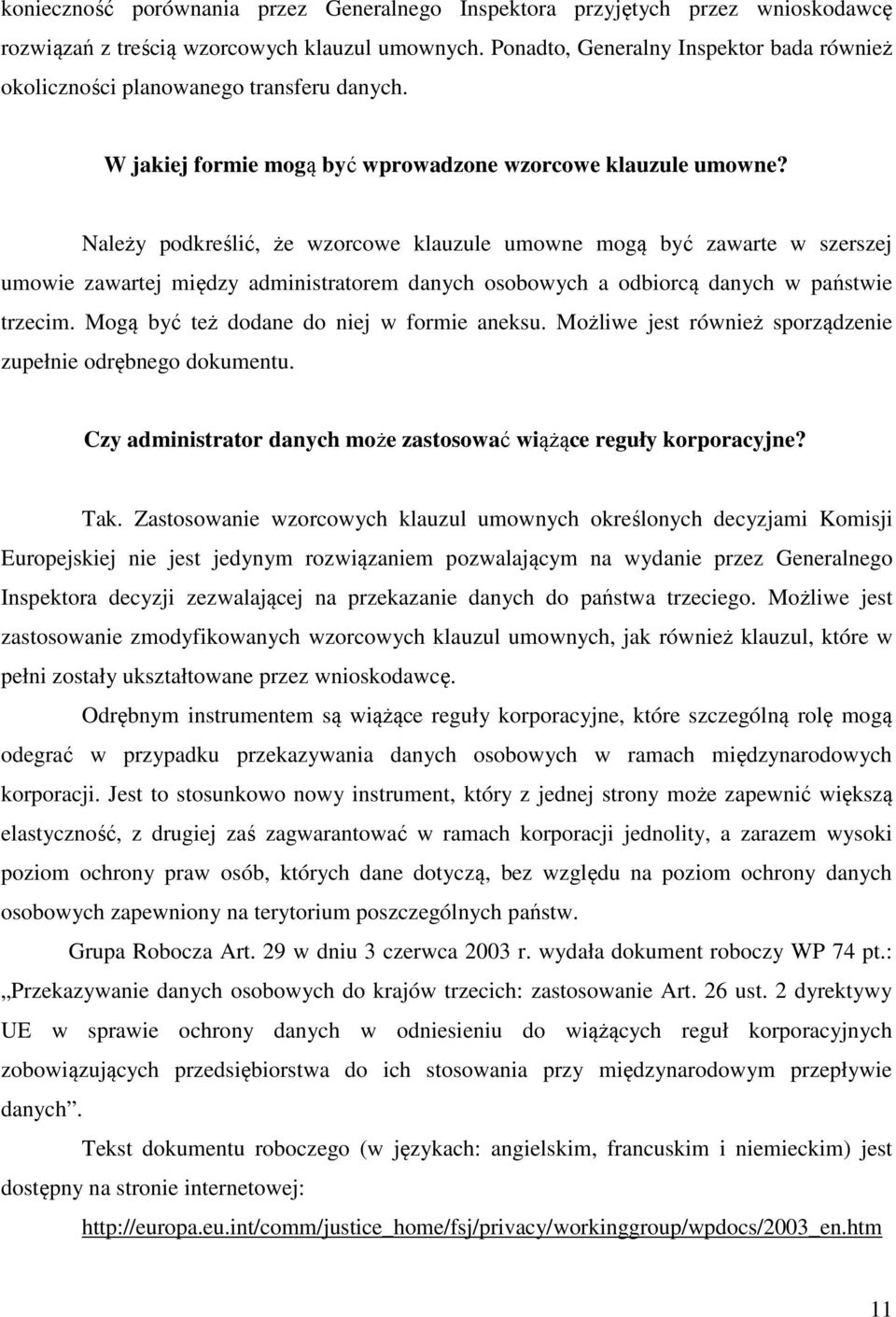 Należy podkreślić, że wzorcowe klauzule umowne mogą być zawarte w szerszej umowie zawartej między administratorem danych osobowych a odbiorcą danych w państwie trzecim.