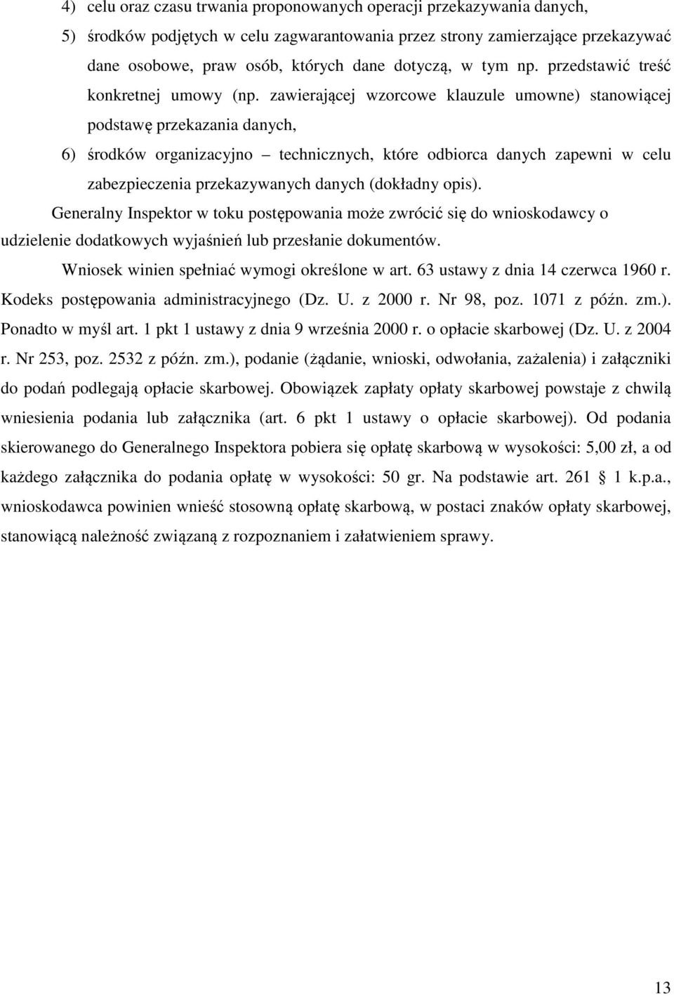 zawierającej wzorcowe klauzule umowne) stanowiącej podstawę przekazania danych, 6) środków organizacyjno technicznych, które odbiorca danych zapewni w celu zabezpieczenia przekazywanych danych