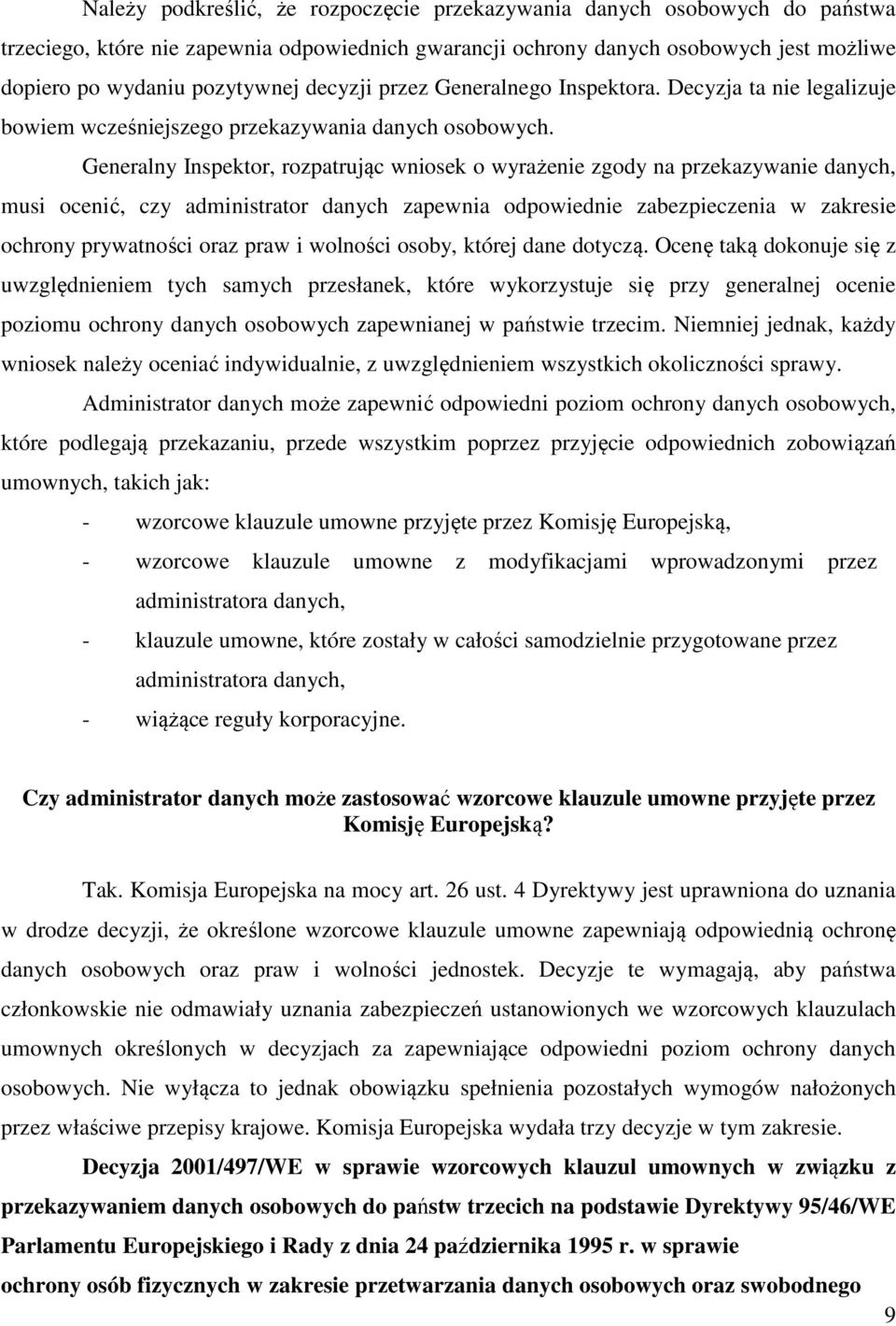 Generalny Inspektor, rozpatrując wniosek o wyrażenie zgody na przekazywanie danych, musi ocenić, czy administrator danych zapewnia odpowiednie zabezpieczenia w zakresie ochrony prywatności oraz praw