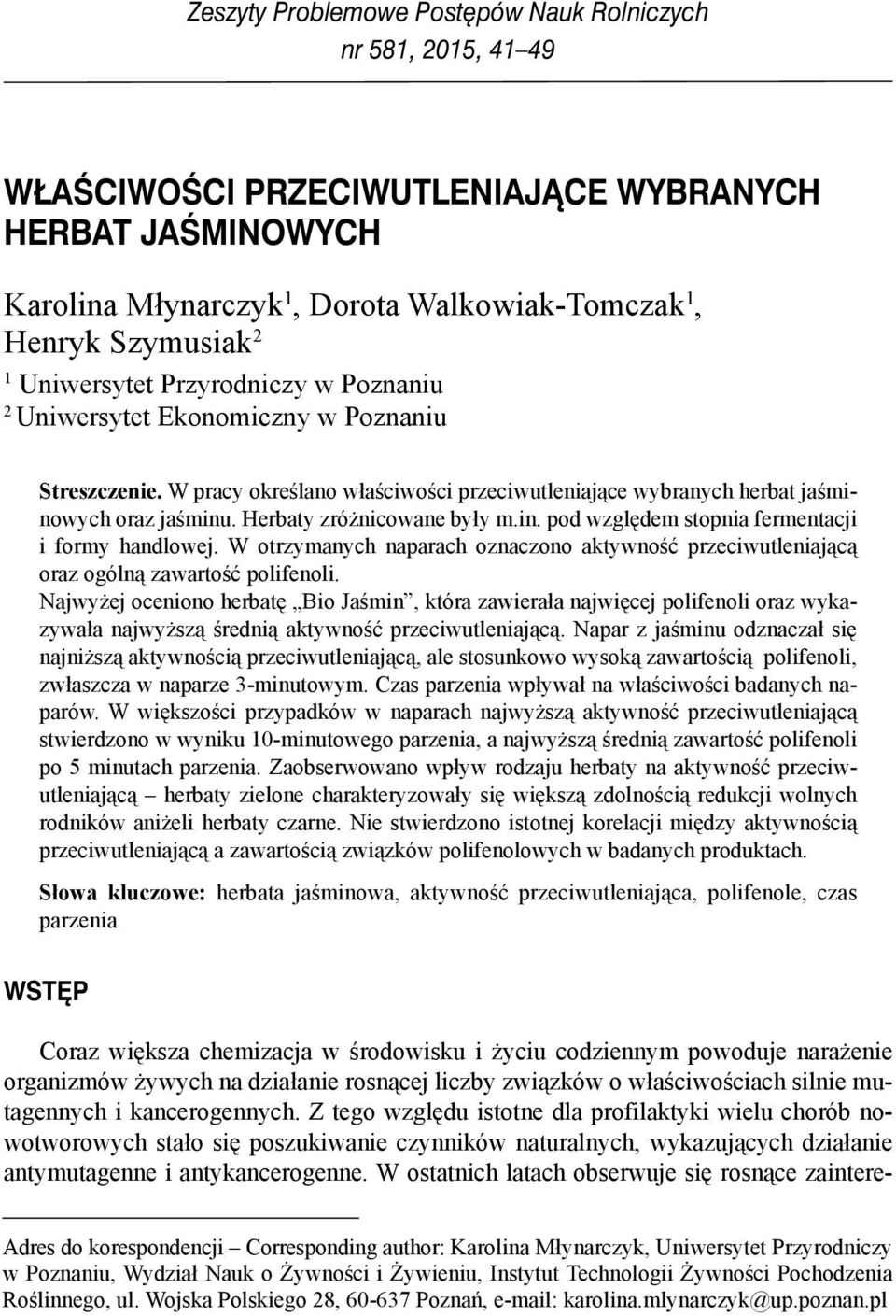 W otrzymnych nprch oznczono ktywność przciwutlnijącą orz ogólną zwrtość polifnoli. Njwyżj ocniono hrtę Bio Jśmin, któr zwirł njwięcj polifnoli orz wykzywł njwyższą śrdnią ktywność przciwutlnijącą.