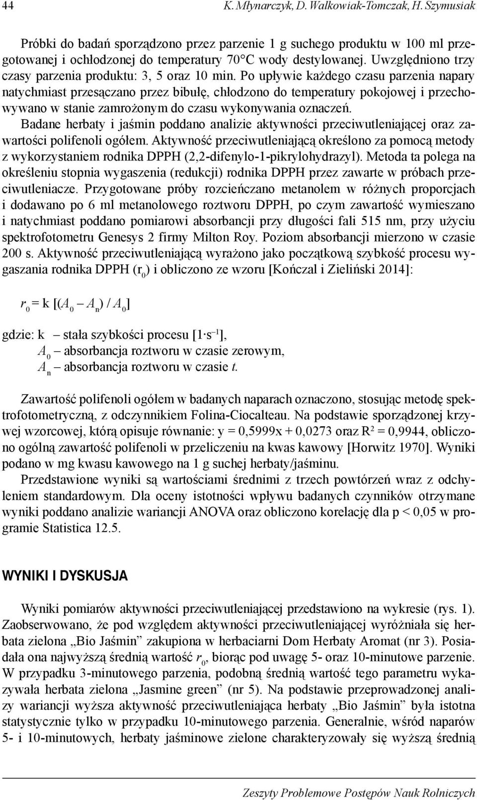 Po upływi kżdgo czsu przni npry ntychmist przsączno przz iułę, chłodzono do tmprtury pokojowj i przchowywno w stni zmrożonym do czsu wykonywni oznczń.