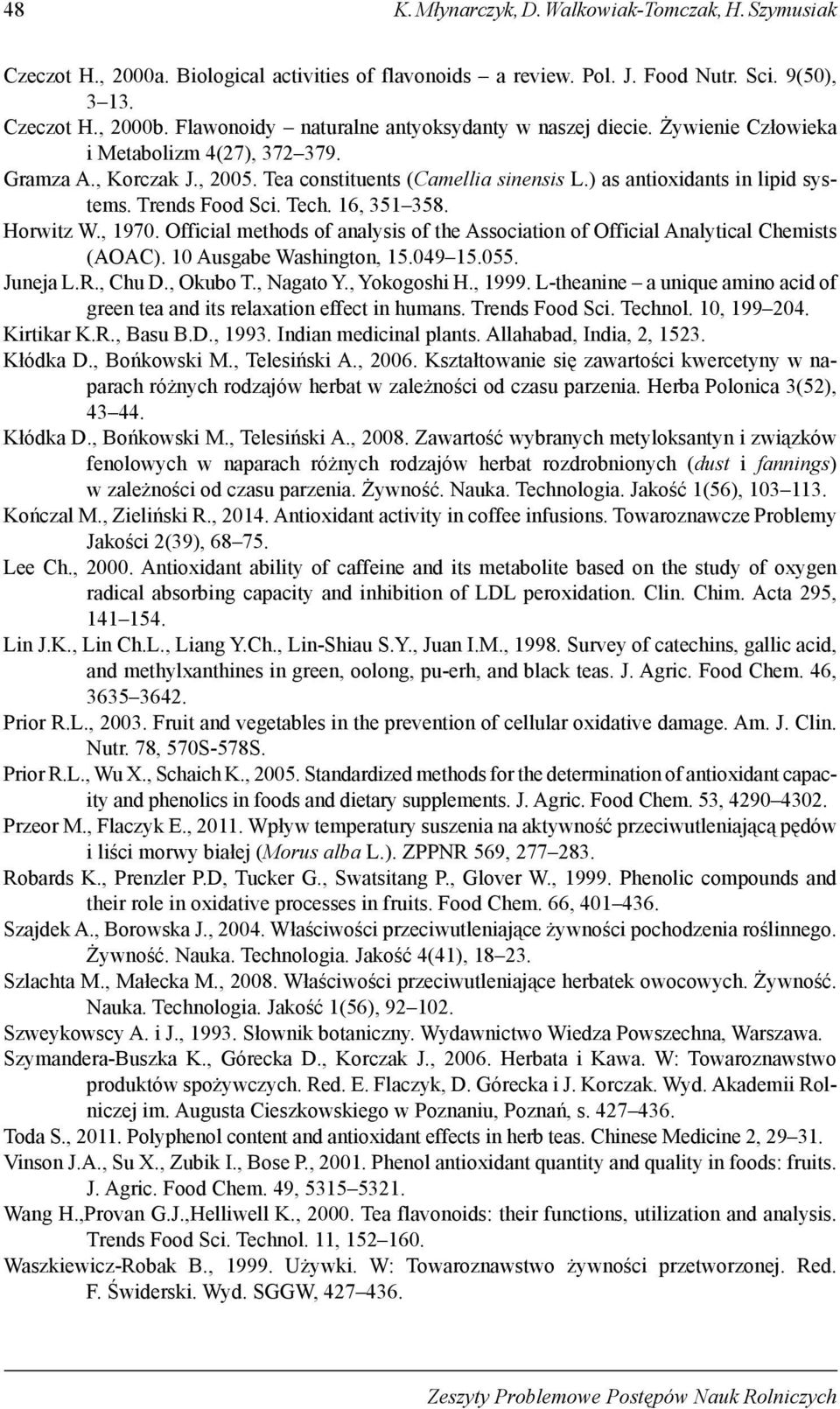 Officil mthods of nlysis of th Assocition of Officil Anlyticl Chmists (AOAC). 10 Ausg Wshington, 15.049 15.055. Junj L.R., Chu D., Okuo T., Ngto Y., Yokogoshi H., 1999.
