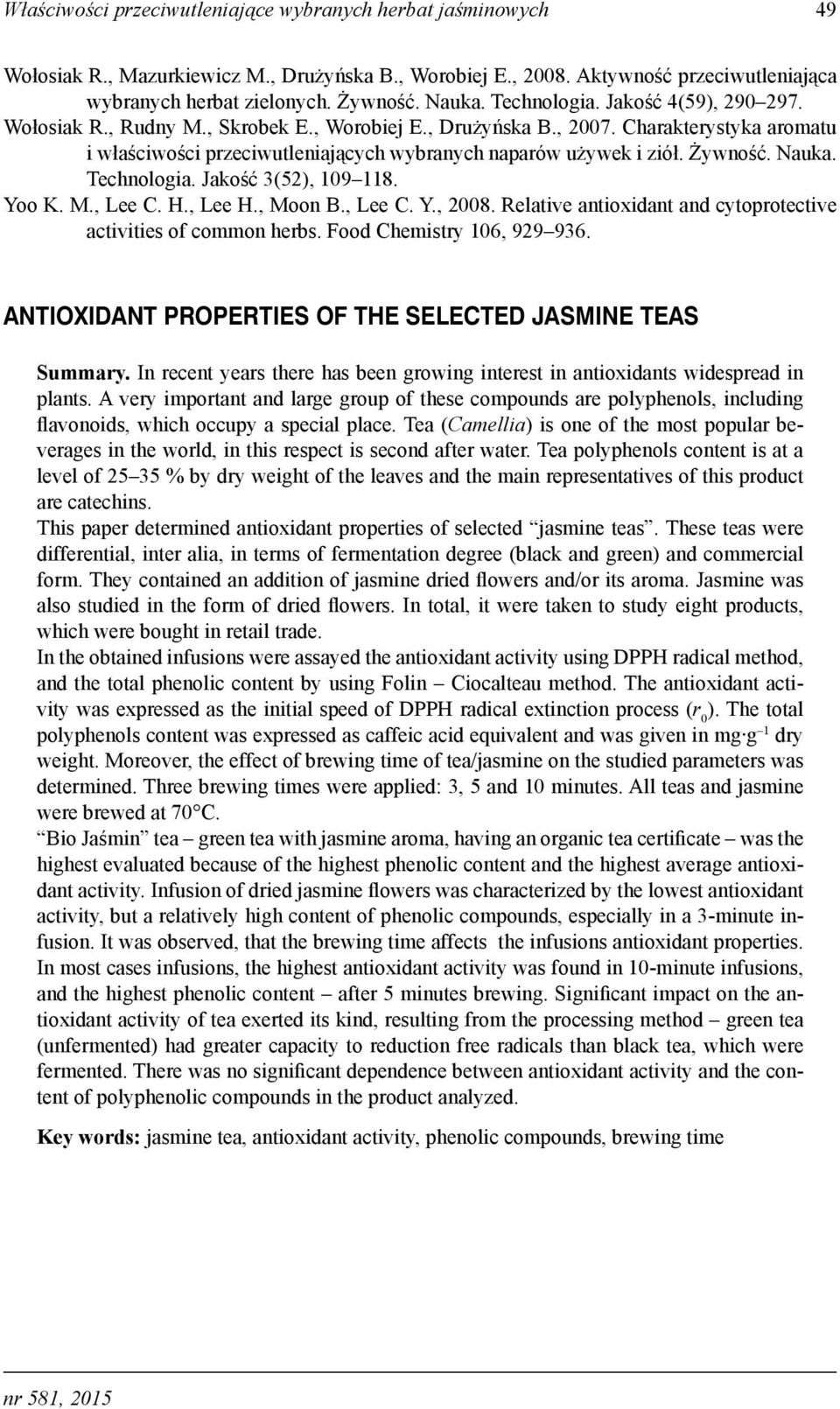 Jkość 3(52), 109 118. Yoo K. M., L C. H., L H., Moon B., L C. Y., 2008. Rltiv ntioxidnt nd cytoprotctiv ctivitis of common hrs. Food Chmistry 106, 929 936.