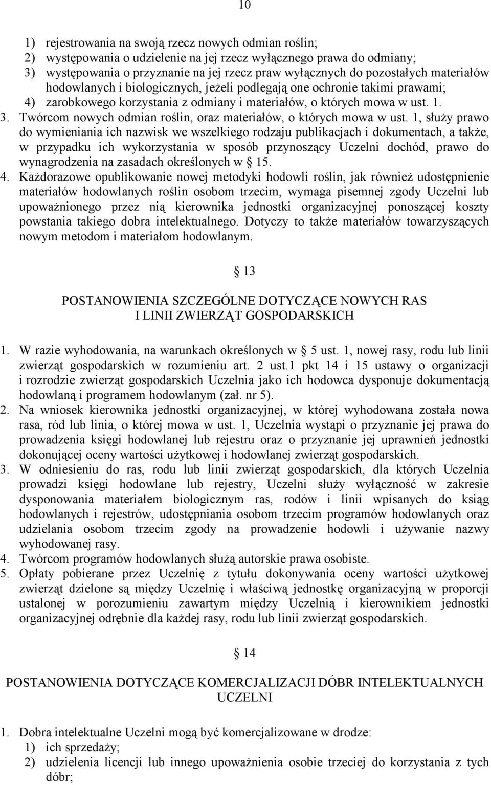 Twórcom nowych odmian roślin, oraz materiałów, o których mowa w ust.