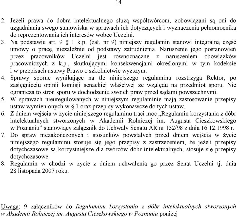 Naruszenie jego postanowień przez pracowników Uczelni jest równoznaczne z naruszeniem obowiązków pracowniczych z k.p., skutkującymi konsekwencjami określonymi w tym kodeksie i w przepisach ustawy Prawo o szkolnictwie wyŝszym.