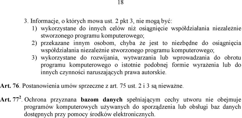 do osiągnięcia współdziałania niezaleŝnie stworzonego programu komputerowego; 3) wykorzystane do rozwijania, wytwarzania lub wprowadzania do obrotu programu komputerowego o istotnie podobnej
