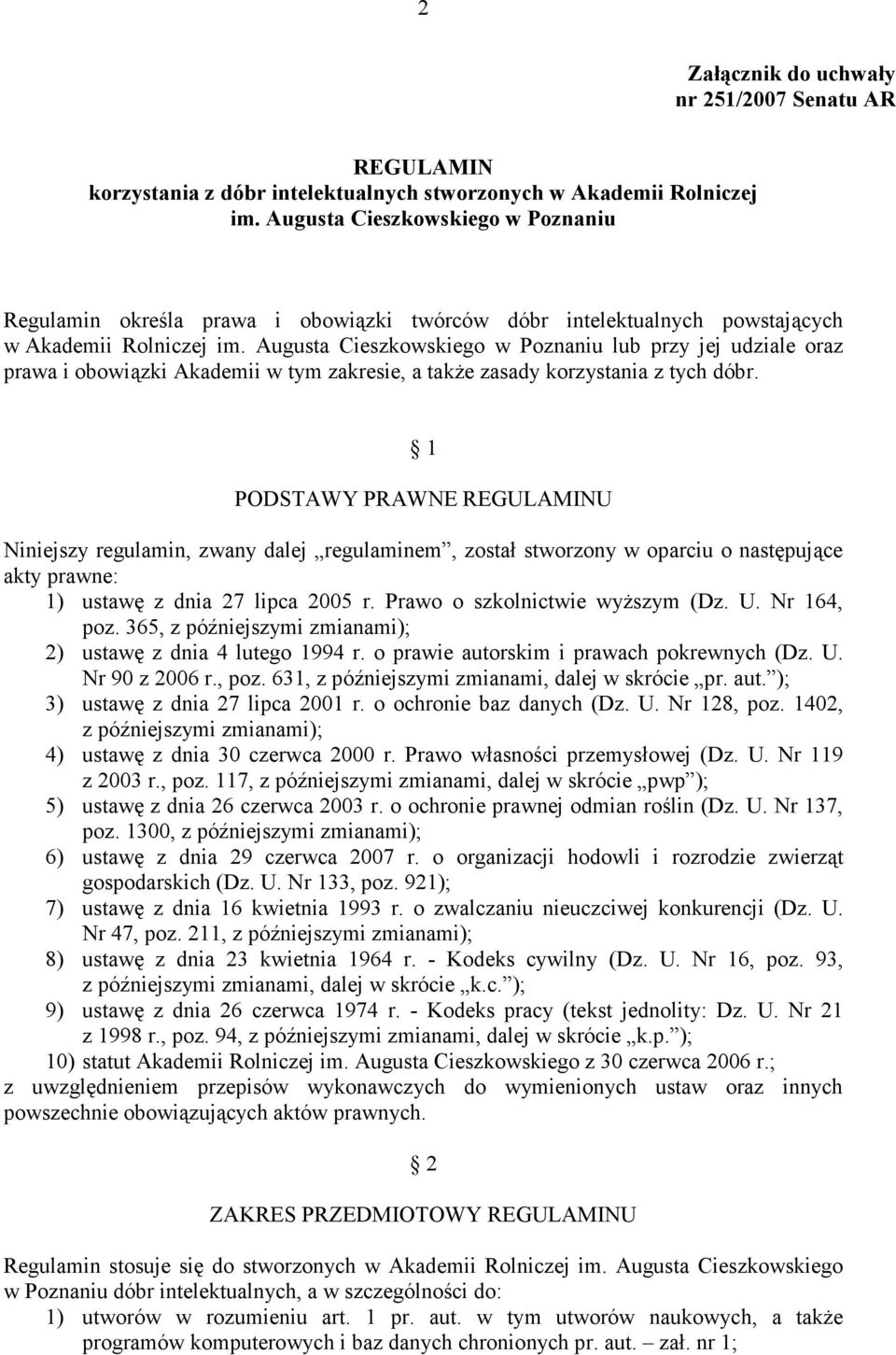 Augusta Cieszkowskiego w Poznaniu lub przy jej udziale oraz prawa i obowiązki Akademii w tym zakresie, a takŝe zasady korzystania z tych dóbr.
