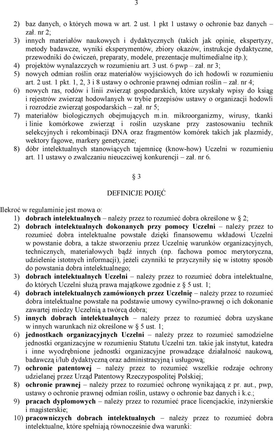 modele, prezentacje multimedialne itp.); 4) projektów wynalazczych w rozumieniu art. 3 ust. 6 pwp zał. nr 3; 5) nowych odmian roślin oraz materiałów wyjściowych do ich hodowli w rozumieniu art. 2 ust.