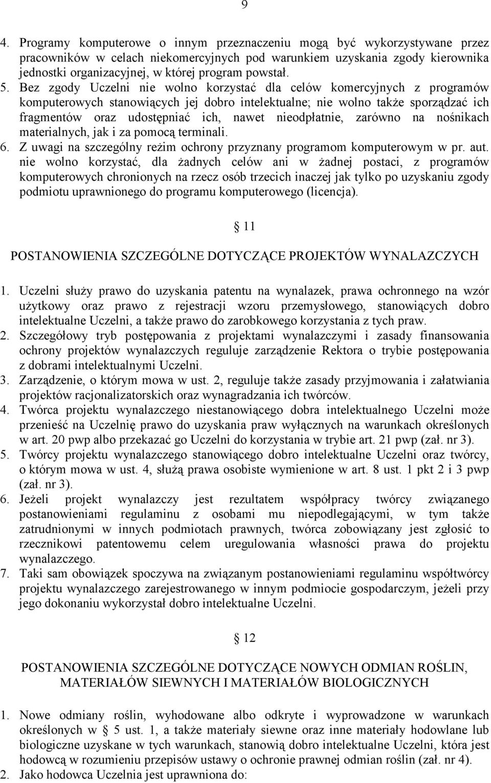 Bez zgody Uczelni nie wolno korzystać dla celów komercyjnych z programów komputerowych stanowiących jej dobro intelektualne; nie wolno takŝe sporządzać ich fragmentów oraz udostępniać ich, nawet