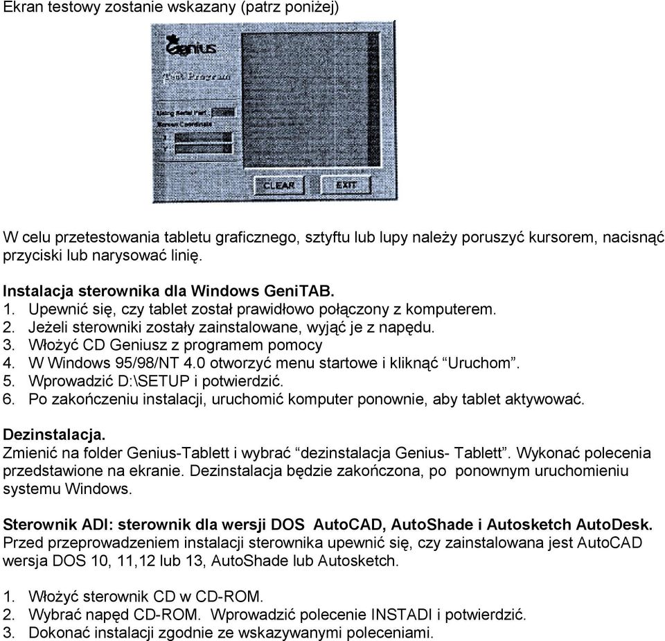 Włożyć CD Geniusz z programem pomocy 4. W Windows 95/98/NT 4.0 otworzyć menu startowe i kliknąć Uruchom. 5. Wprowadzić D:\SETUP i potwierdzić. 6.