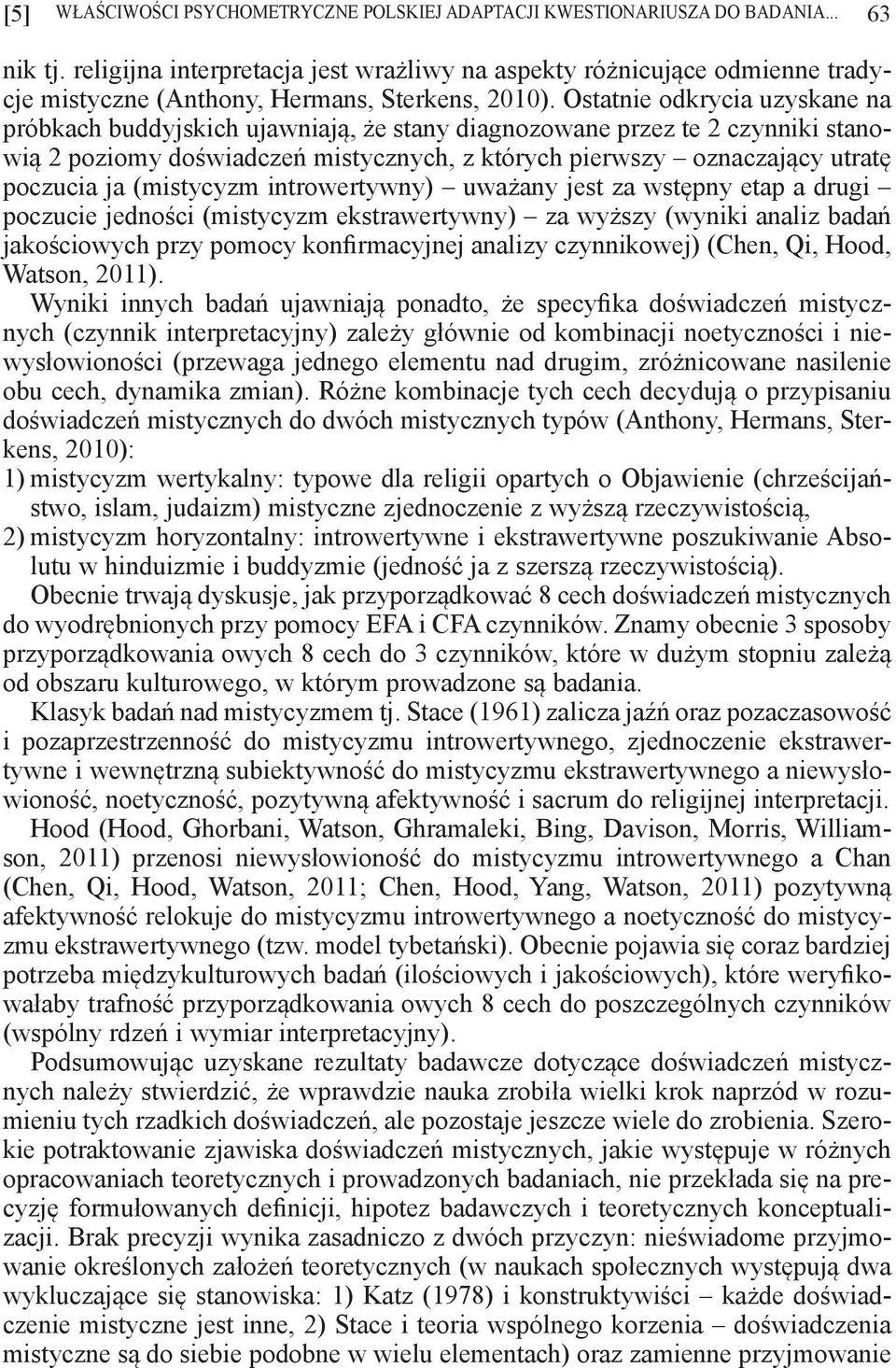 Ostatnie odkrycia uzyskane na próbkach buddyjskich ujawniają, że stany diagnozowane przez te 2 czynniki stanowią 2 poziomy doświadczeń mistycznych, z których pierwszy oznaczający utratę poczucia ja