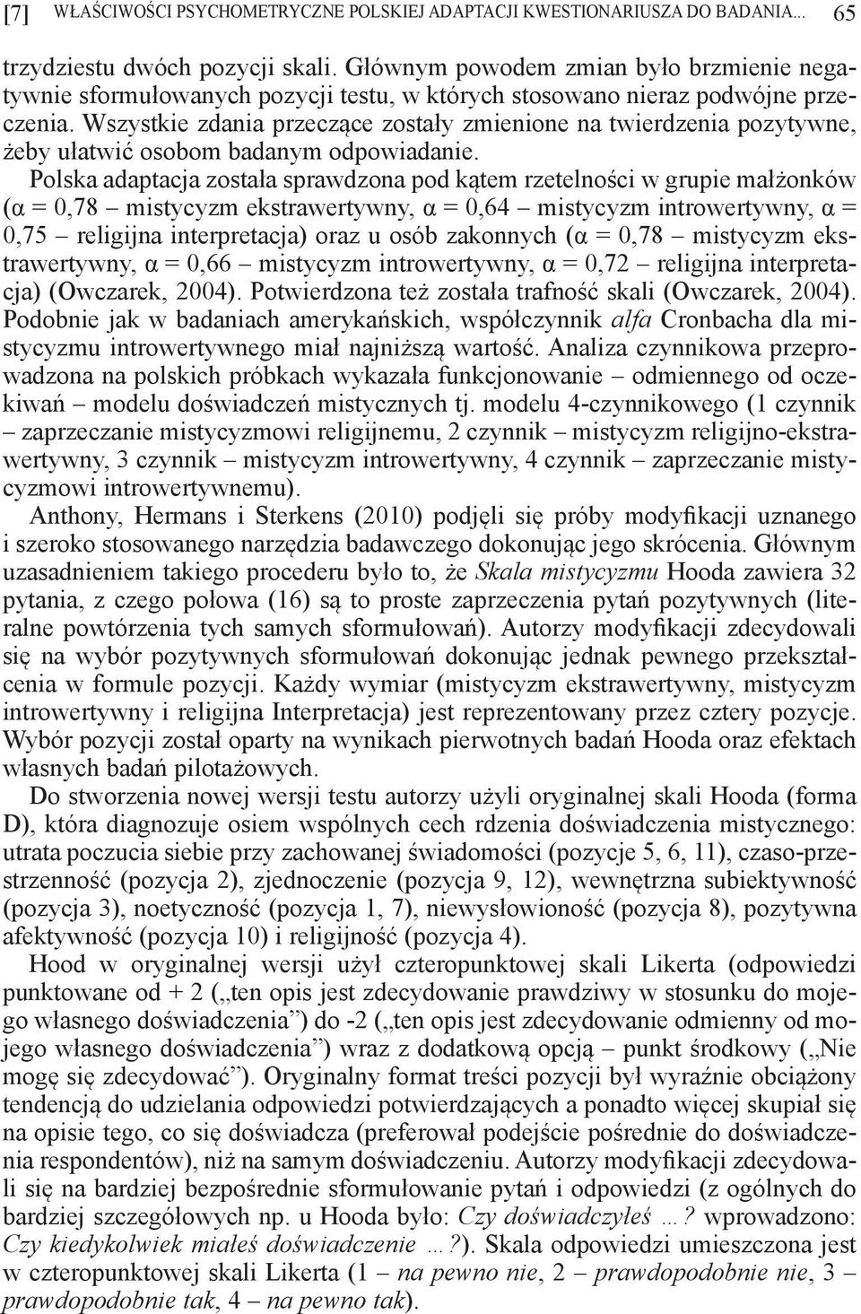 Wszystkie zdania przeczące zostały zmienione na twierdzenia pozytywne, żeby ułatwić osobom badanym odpowiadanie.