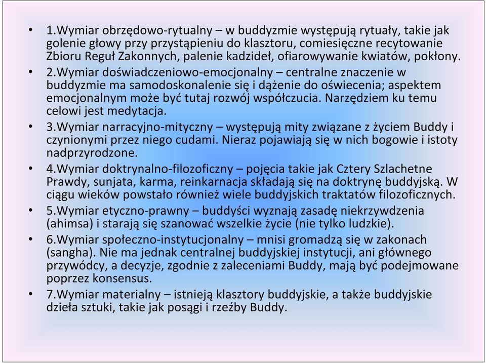 Narzędziem ku temu celowi jest medytacja. 3.Wymiar narracyjno-mityczny występują mity związane z życiem Buddy i czynionymi przez niego cudami.