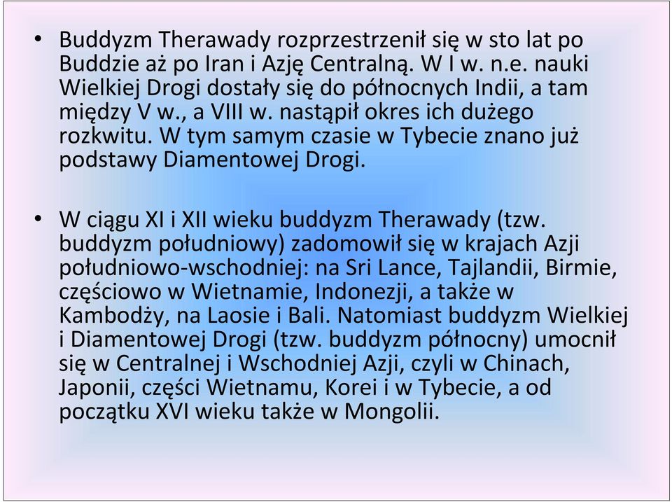 buddyzm południowy) zadomowił się w krajach Azji południowo-wschodniej: na Sri Lance, Tajlandii, Birmie, częściowo w Wietnamie, Indonezji, a także w Kambodży, na Laosie i Bali.