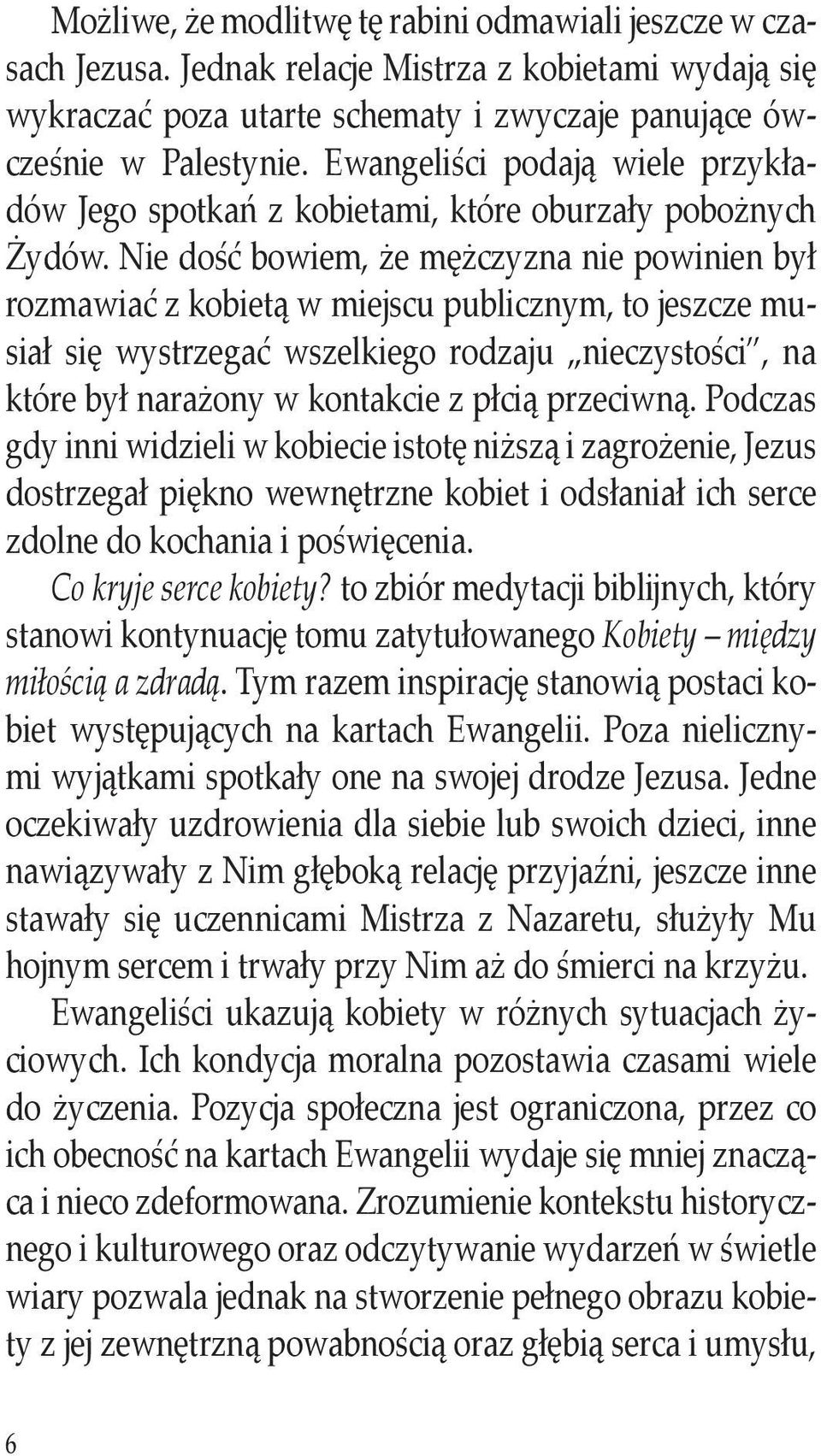 Nie dość bowiem, że mężczyzna nie powinien był rozmawiać z kobietą w miejscu publicznym, to jeszcze musiał się wystrzegać wszelkiego rodzaju nieczystości, na które był narażony w kontakcie z płcią