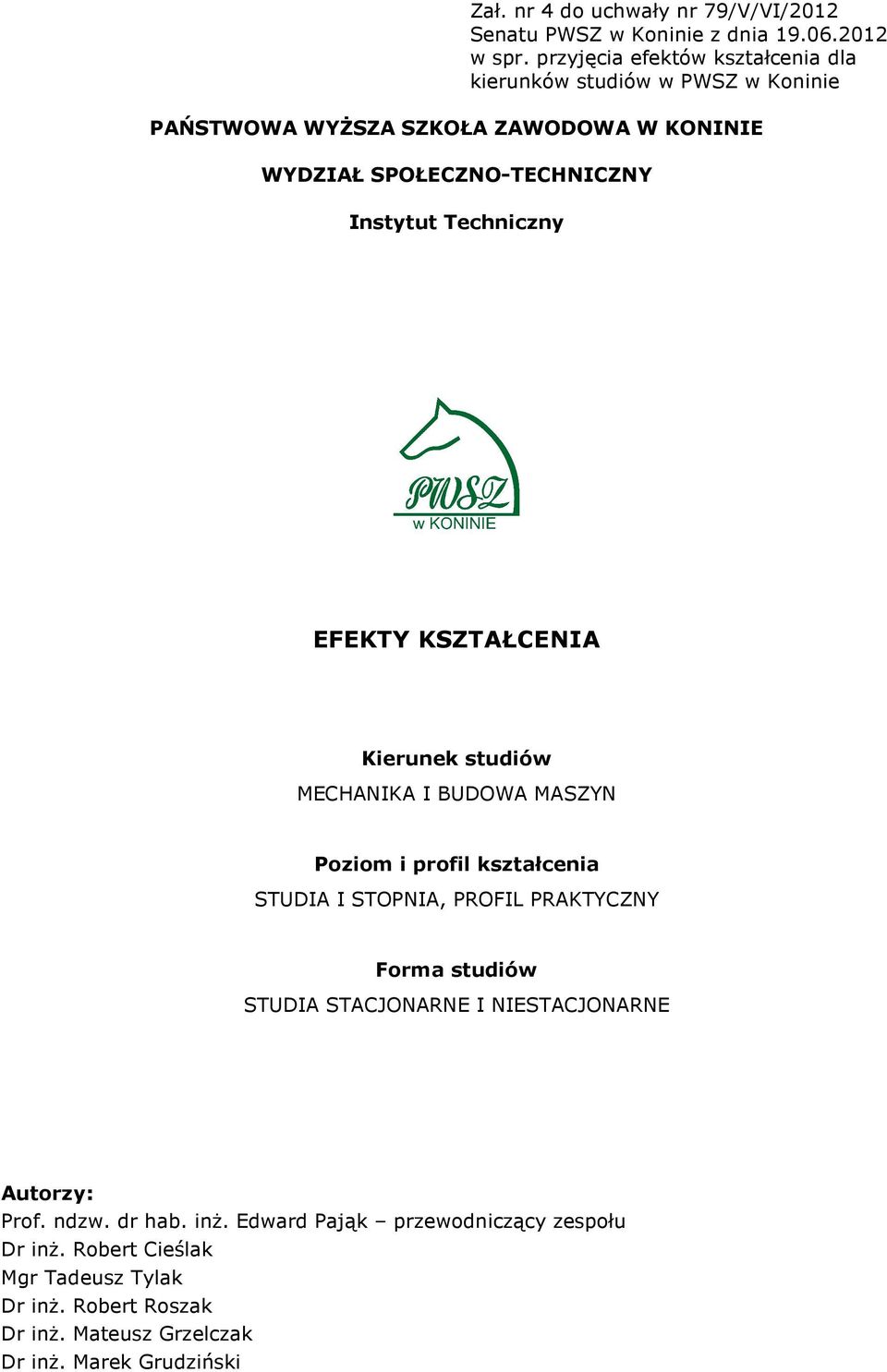 Techniczny EFEKTY KSZTAŁCENIA Kierunek studiów MECHANIKA I BUDOWA MASZYN Poziom i profil kształcenia STUDIA I STOPNIA, PROFIL PRAKTYCZNY Forma studiów