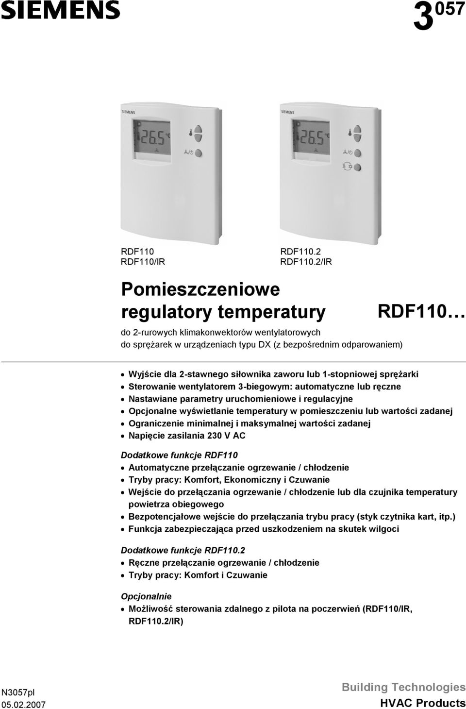 zaworu lub 1-stopniowej sprężarki Sterowanie wentylatorem 3-biegowym: automatyczne lub ręczne Nastawiane parametry uruchomieniowe i regulacyjne Opcjonalne wyświetlanie temperatury w pomieszczeniu lub