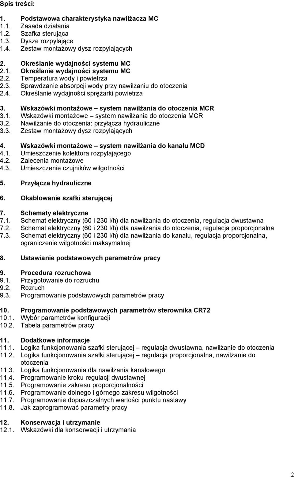 Określanie wydajności sprężarki powietrza 3. Wskazówki montażowe system nawilżania do otoczenia MCR 3.1. Wskazówki montażowe system nawilżania do otoczenia MCR 3.2.