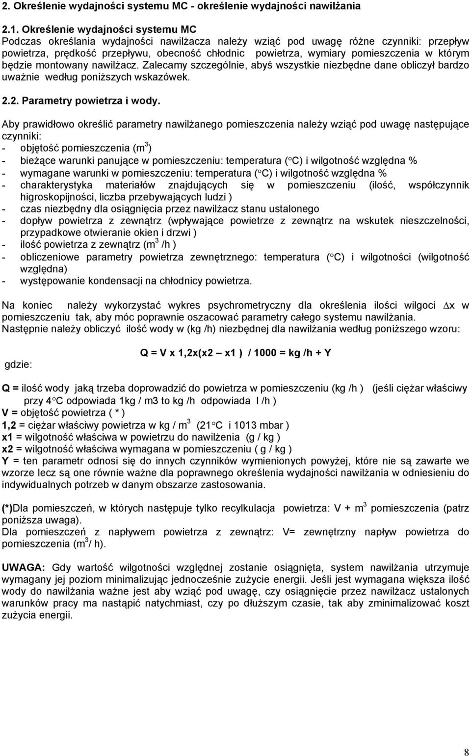 pomieszczenia w którym będzie montowany nawilżacz. Zalecamy szczególnie, abyś wszystkie niezbędne dane obliczył bardzo uważnie według poniższych wskazówek. 2.2. Parametry powietrza i wody.