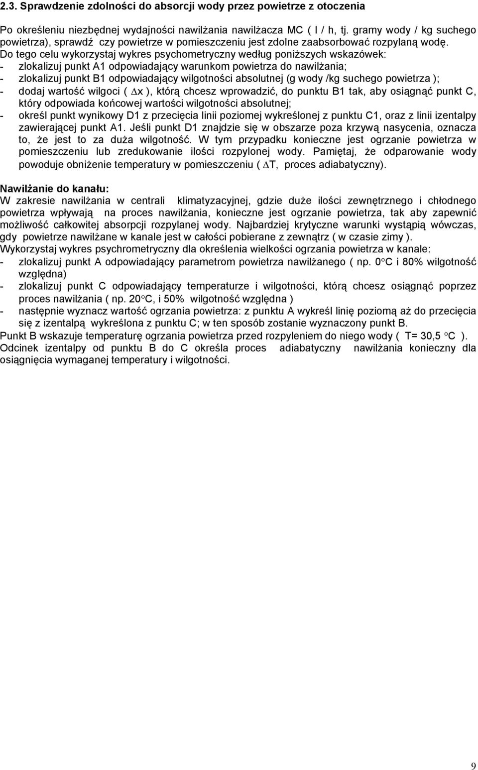 Do tego celu wykorzystaj wykres psychometryczny według poniższych wskazówek: - zlokalizuj punkt A1 odpowiadający warunkom powietrza do nawilżania; - zlokalizuj punkt B1 odpowiadający wilgotności