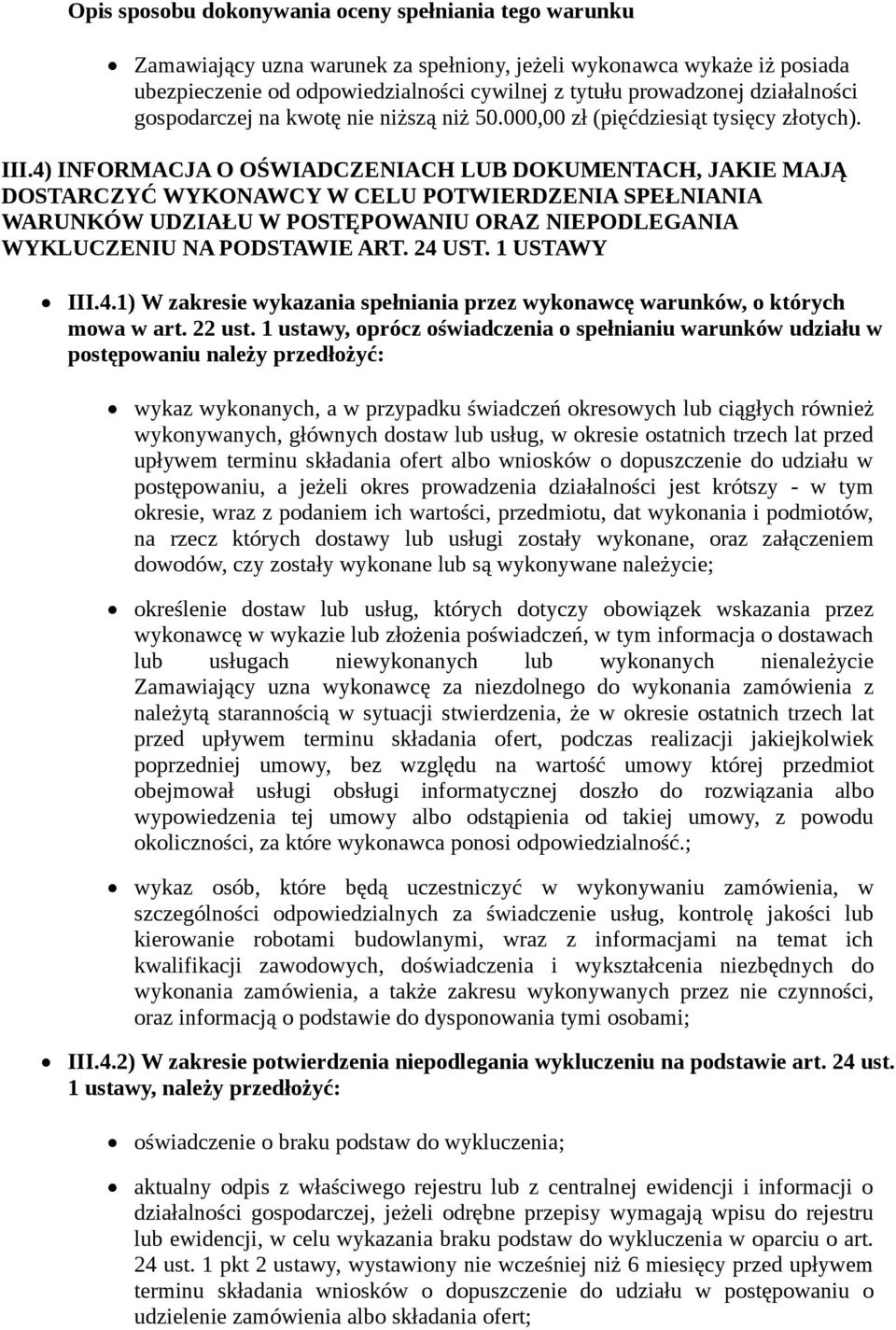 4) INFORMACJA O OŚWIADCZENIACH LUB DOKUMENTACH, JAKIE MAJĄ DOSTARCZYĆ WYKONAWCY W CELU POTWIERDZENIA SPEŁNIANIA WARUNKÓW UDZIAŁU W POSTĘPOWANIU ORAZ NIEPODLEGANIA WYKLUCZENIU NA PODSTAWIE ART. 24 UST.