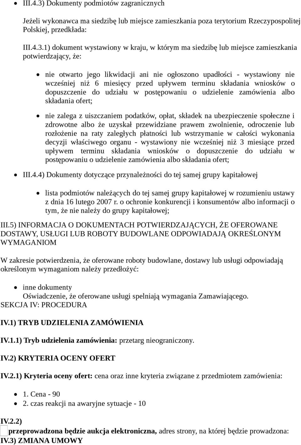 1) dokument wystawiony w kraju, w którym ma siedzibę lub miejsce zamieszkania potwierdzający, że: nie otwarto jego likwidacji ani nie ogłoszono upadłości - wystawiony nie wcześniej niż 6 miesięcy